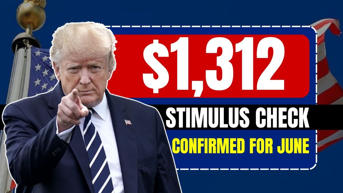 $1,312 Stimulus Check Confirmed for June 2025