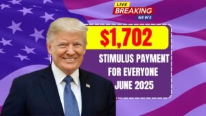 $1,702 Stimulus Payment for Everyone – June 2025 Full Payment Schedule