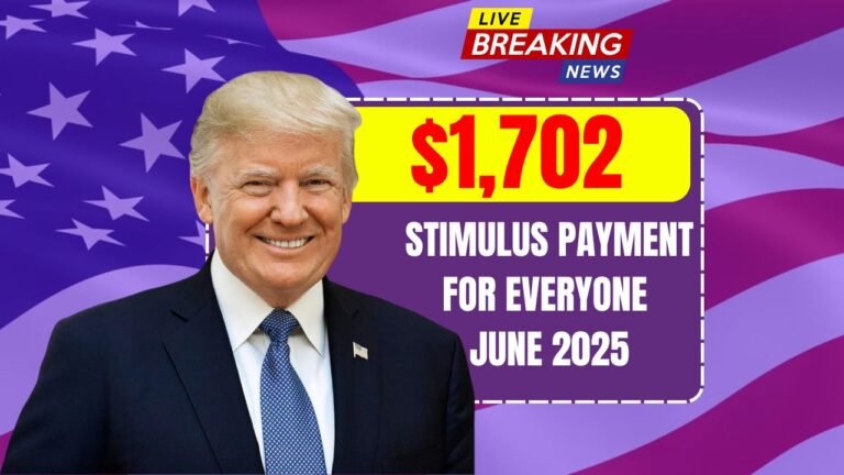 $1,702 Stimulus Payment for Everyone – June 2025 Full Payment Schedule