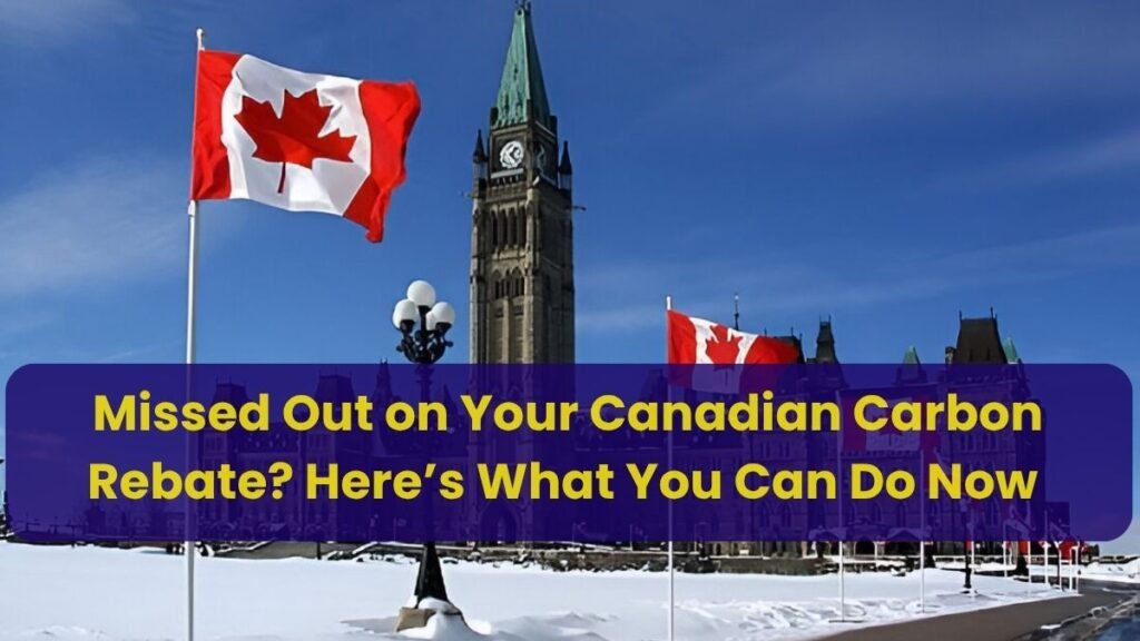 Missed Out on Your Canadian Carbon Rebate? Here’s What You Can Do Now