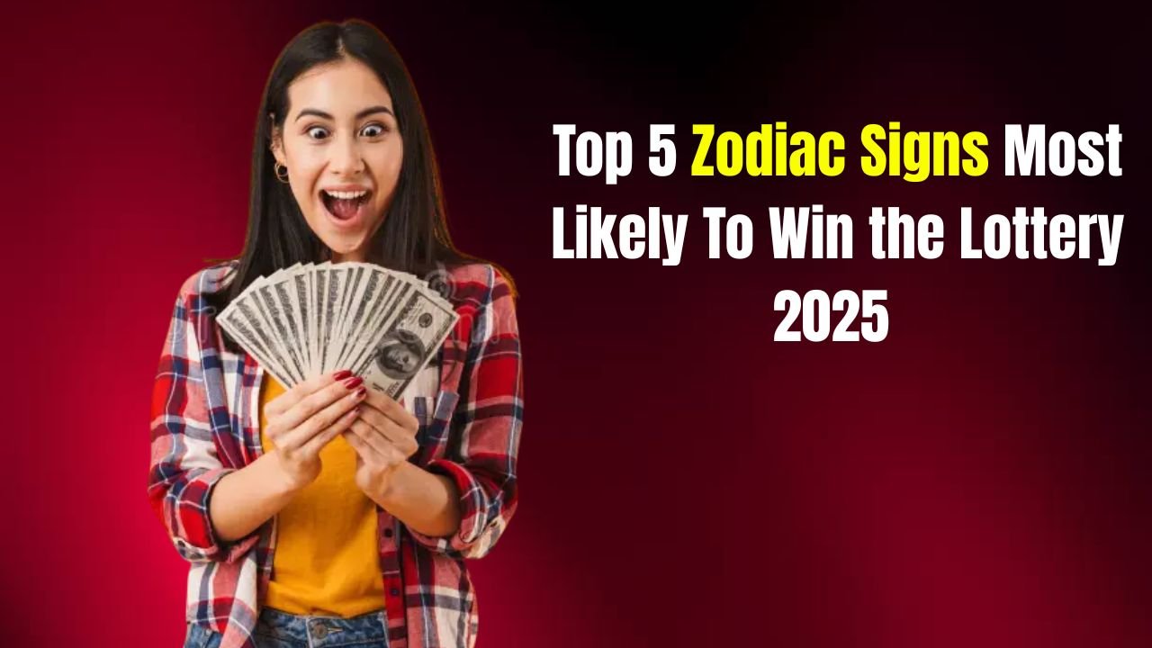 Top 5 Zodiac Signs Most Likely To Win the Lottery 2025 