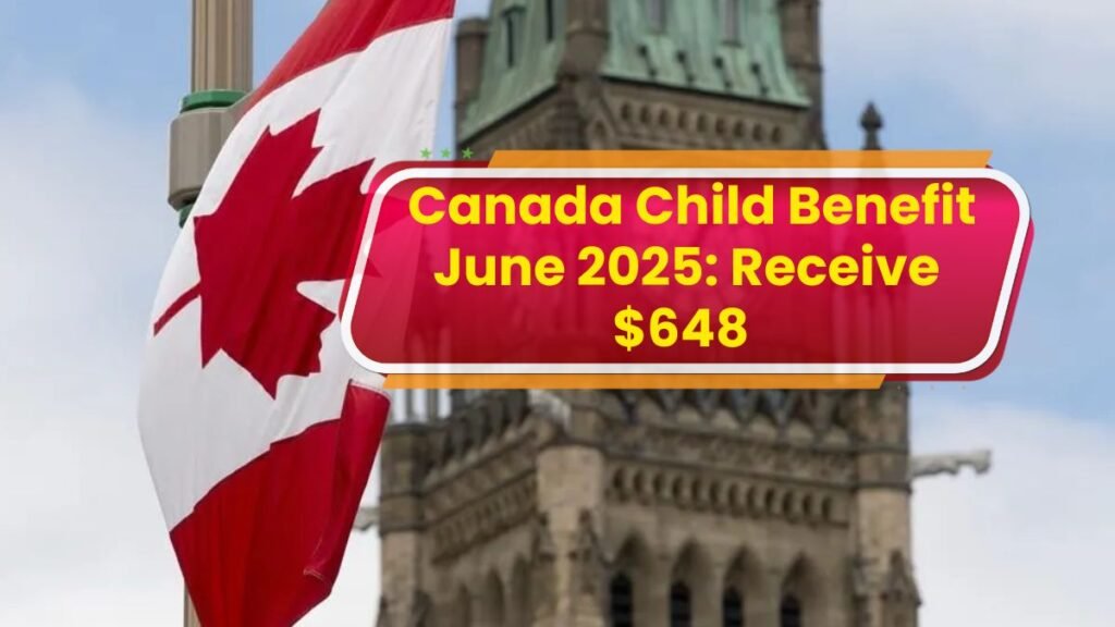 Canada Child Benefit June 2025: Receive $648 – Eligibility, Dates & Details
