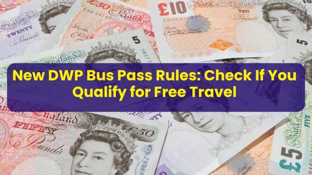 New DWP Bus Pass Rules: Check If You Qualify for Free Travel