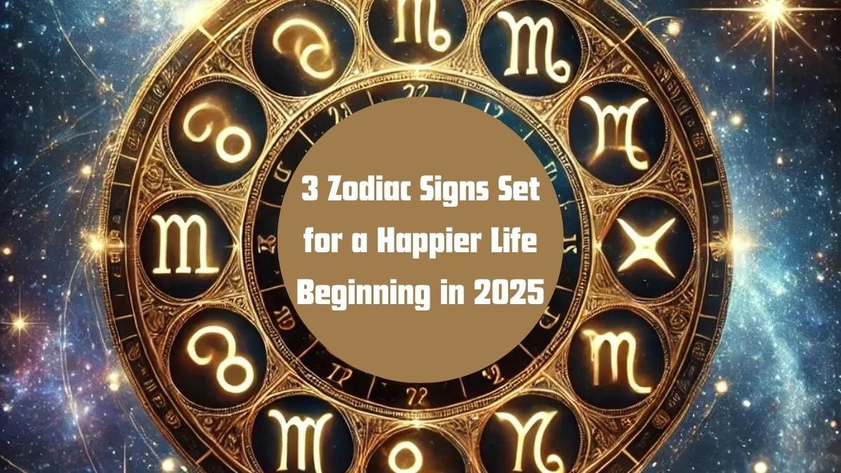 3 Zodiac Signs Set for a Happier Life Beginning in 2025