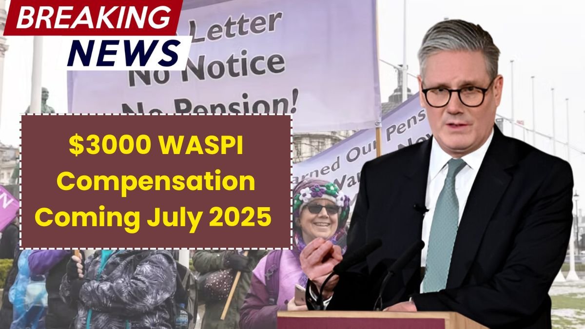 $3000 WASPI Compensation Coming July 2025 – Who's Eligible & How to Get Paid