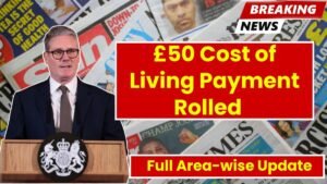 £50 Cost of Living Payment Rolled Out Across the UK: Full Area-wise Update