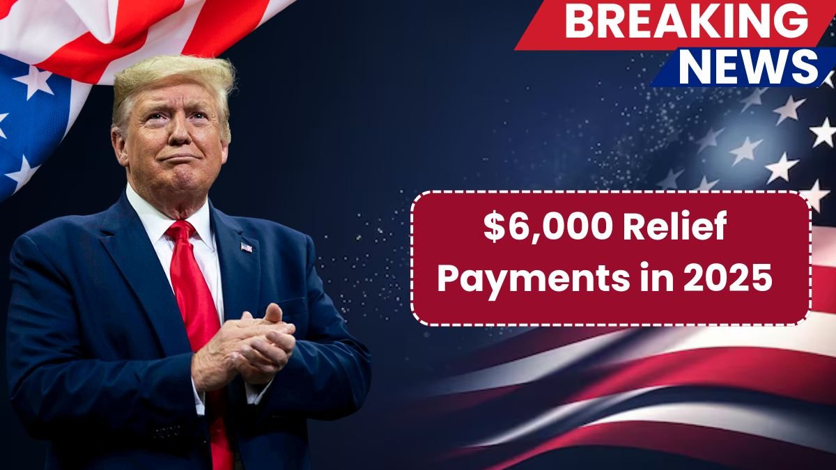 $6,000 Relief Payments in 2025: Eligibility Rules and Payout Timeline