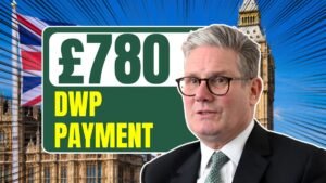 £780 DWP Payment Confirmed? Know Eligibility and Claim Process