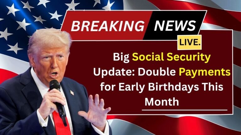 Big Social Security Update: Double Payments for Early Birthdays This Month