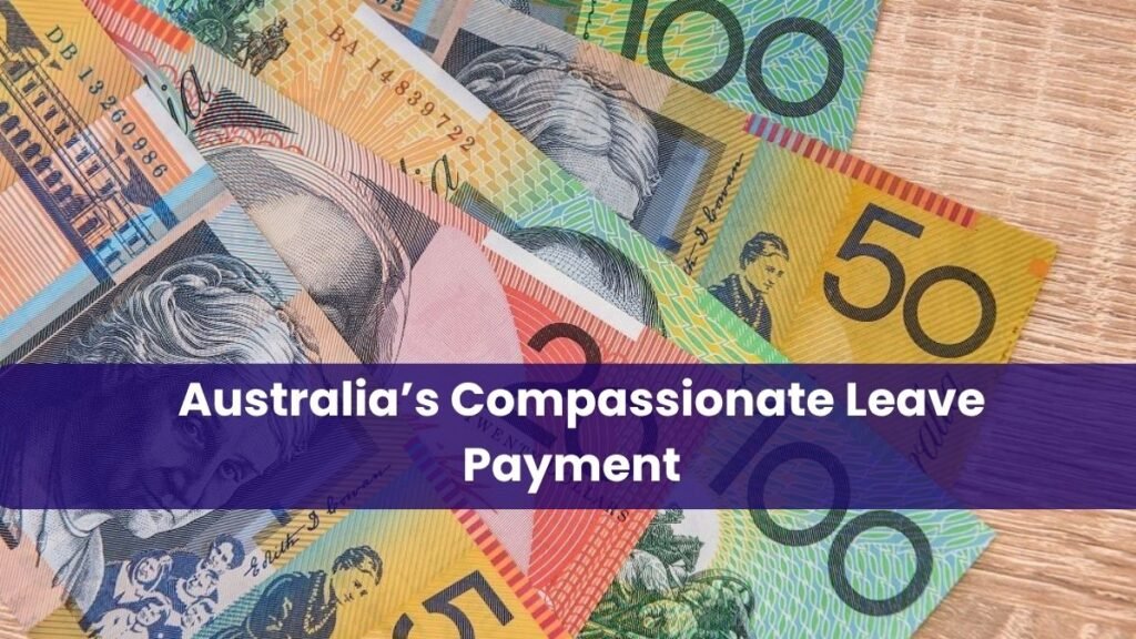Australia’s Compassionate Leave Payment 2025 – Key Dates & Eligibility Criteria