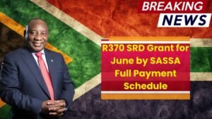 R370 SRD Grant for June by SASSA – Full Payment Schedule