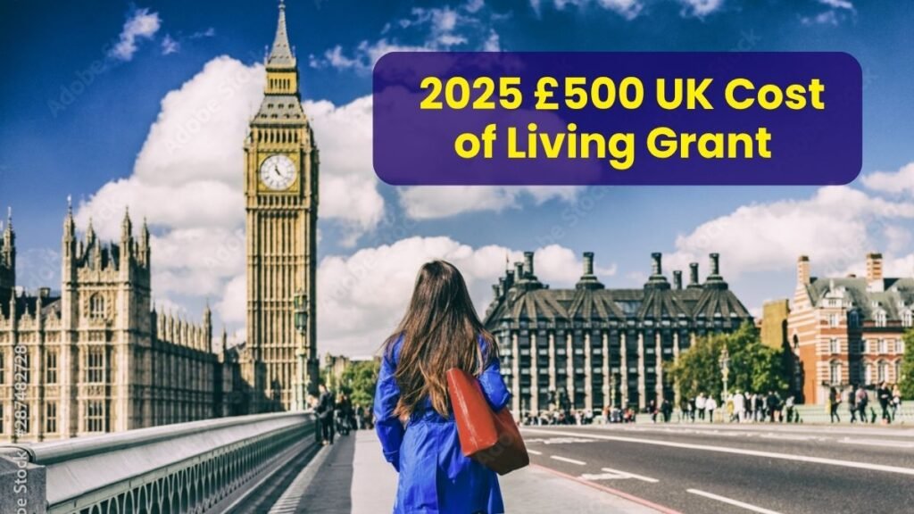 2025 £500 UK Cost of Living Grant: Eligibility, Schedule & Full Details