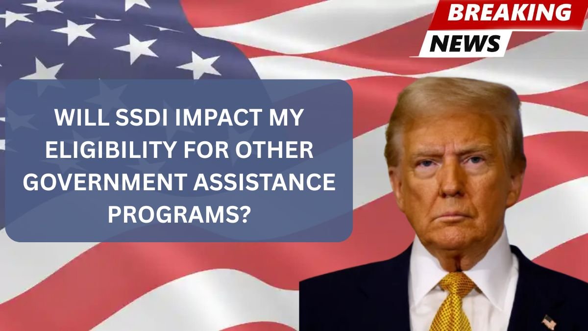 Will SSDI Impact My Eligibility for Other Government Assistance Programs?